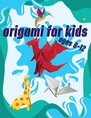 Origami For Kids Ages 8-12: 40 Easy Models With Step-by-Step by Fannan, Medo