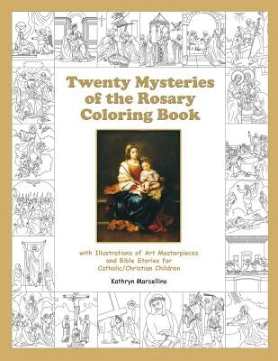 Twenty Mysteries of the Rosary Coloring Book: with Illustrations of Art Masterpieces and Bible Stories for Catholic/Christian Children by Marcellino, Kathryn