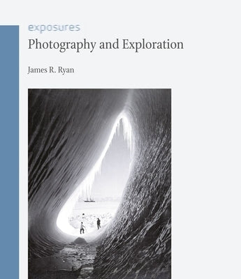 Photography and Exploration by Ryan, James R.