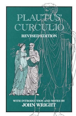 Plautus' Curculio: Volume 17 by Wright, John