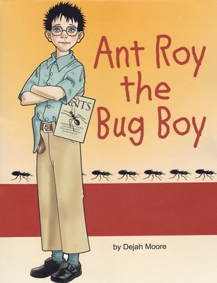 Ant Roy The Bug Boy by Moore, Dejah