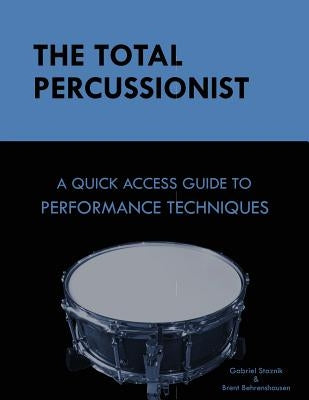 The Total Percussionist: A Quick Access Guide to Performance Techniques by Behrenshausen, Brent