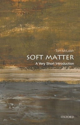 Soft Matter: A Very Short Introduction by McLeish, Tom