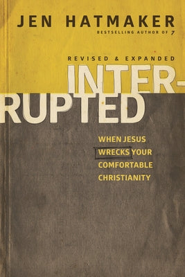 Interrupted: When Jesus Wrecks Your Comfortable Christianity by Hatmaker, Jen