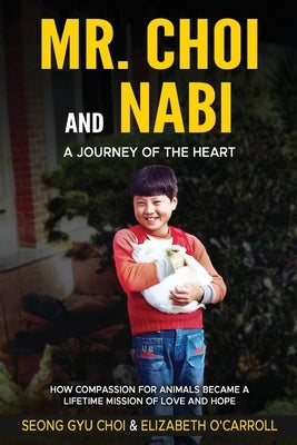 Mr. Choi and Nabi - A Journey of the Heart -English and Korean: How Compassion for Animals Became a Lifetime of Love and Hope by O'Carroll, Elizabeth