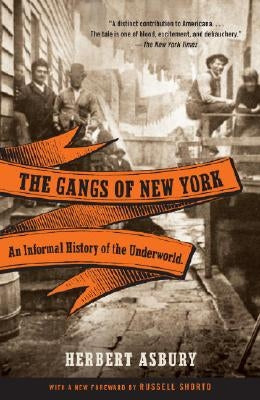 The Gangs of New York: An Informal History of the Underworld by Asbury, Herbert