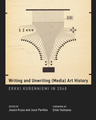 Writing and Unwriting (Media) Art History: Erkki Kurenniemi in 2048 by Krysa, Joasia