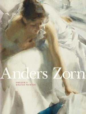Anders Zorn: Sweden's Master Painter by Cederlund, Johan
