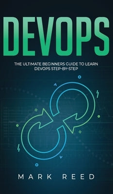 DevOps: The Ultimate Beginners Guide to Learn DevOps Step-By-Step by Reed, Mark