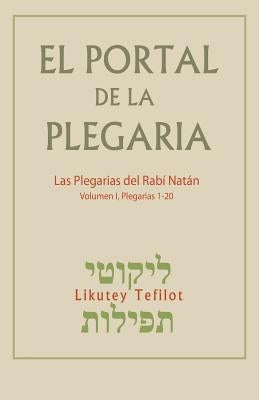 El Portal de la Plegaria: Likutey Tefilot - Las plegarias del Rabí Natán de Breslov by Greenbaum, Avraham