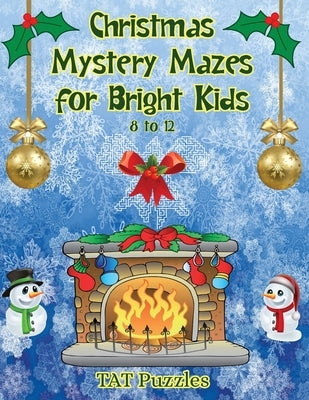 Christmas Mystery Mazes for Bright Kids 8-12 by Puzzles, Tat