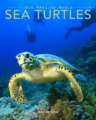 Sea Turtles: Amazing Pictures & Fun Facts on Animals in Nature by De Silva, Kay