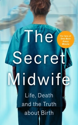 The Secret Midwife: Life, Death and the Truth about Birth by Anonymous
