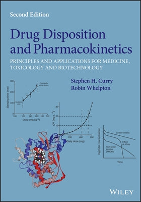 Drug Disposition and Pharmacokinetics: Principles and Applications for Medicine, Toxicology and Biotechnology by Curry, Stephen H.