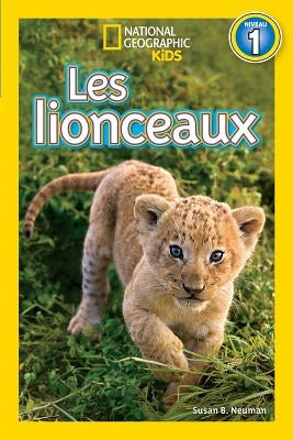 National Geographic Kids: Les Lionceaux (Niveau 1) by Neuman, Susan B.