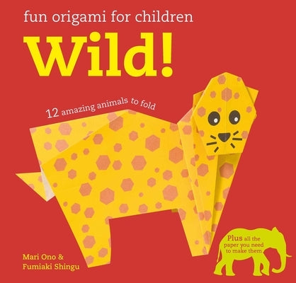 Fun Origami for Children: Wild!: 12 Amazing Animals to Fold by Ono, Mari