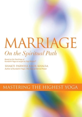 Marriage On The Spiritual Path: Mastering the Highest Yoga by Kundalini Research Institute