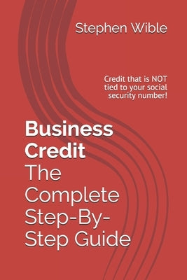 Business Credit The Complete Step-By-Step Guide by Crandall, Ty