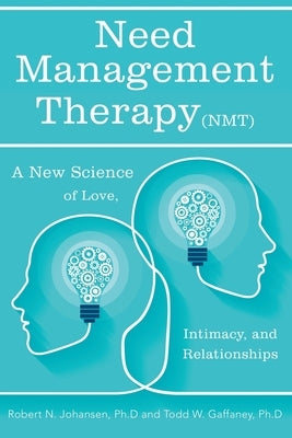 Need Management Therapy (Nmt): A New Science of Love, Intimacy, and Relationships by Johansen Ph. D., Robert N.