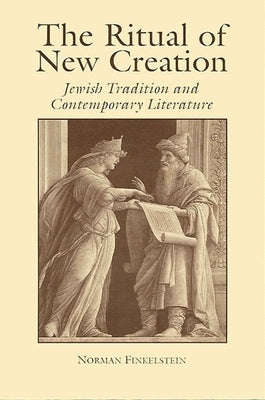 The Ritual of New Creation: Jewish Tradition and Contemporary Literature by Finkelstein, Norman