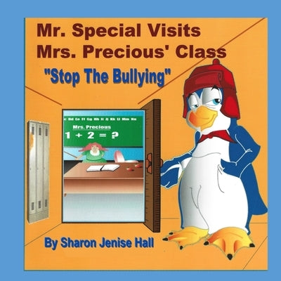 Mr. Special Visits Mrs. Precious' Class Stop The Bullying by Hall, Sharon Jenise