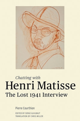 Chatting with Henri Matisse: The Lost 1941 Interview by Matisse, Henri