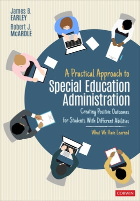 A Practical Approach to Special Education Administration: Creating Positive Outcomes for Students with Different Abilities by Earley, James B.