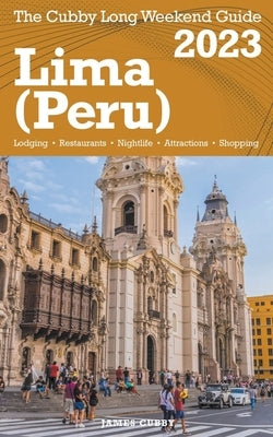 Lima (Peru) The Cubby 2023 Long Weekend Guide by Cubby, James