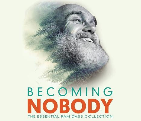 Becoming Nobody: The Essential RAM Dass Collection by Dass, Ram