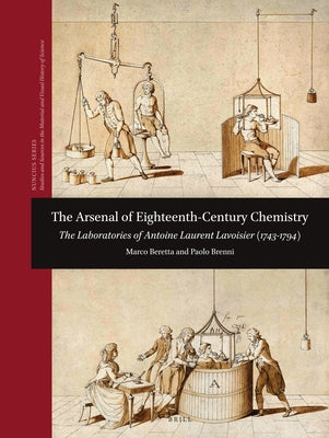 The Arsenal of Eighteenth-Century Chemistry: The Laboratories of Antoine Laurent Lavoisier (1743-1794) by Beretta, Marco
