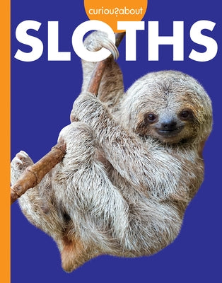 Curious about Sloths by Hansen, Amy S.
