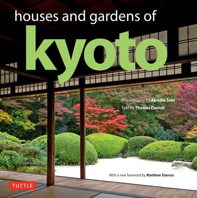 Houses and Gardens of Kyoto: Revised with a New Foreword by Matthew Stavros by Daniell, Thomas