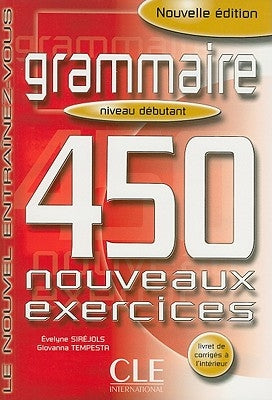 Grammaire 450 Nouveaux Exercises, Niveau Debutant by Sirejols, Evelyne