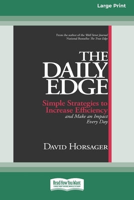 The Daily Edge: Simple Strategies to Increase Efficiency and Make an Impact Every Day [16 Pt Large Print Edition] by Horsager, David