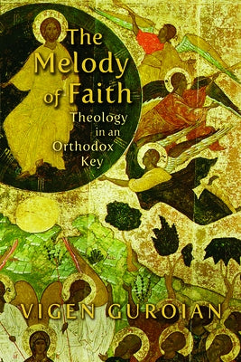 Melody of Faith: Theology in an Orthodox Key by Guroian, Vigen