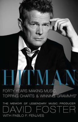 Hitman: Forty Years Making Music, Topping Charts & Winning Grammys by Foster, David