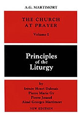 Church at Prayer: Volume I: Principles of the Liturgy by Martimort, A. G.