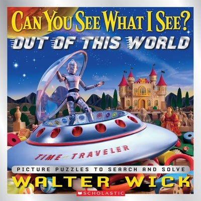 Can You See What I See? Out of This World: Picture Puzzles to Search and Solve by Wick, Walter