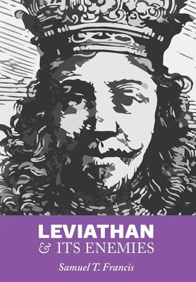 Leviathan and Its Enemies by Francis, Samuel T.