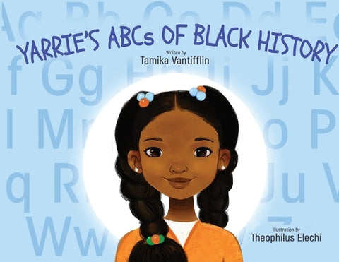 Yarrie's ABCs of Black History: Black History from A to Z: An Inspirational Children's Story by Vantifflin, Tamika