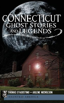 Connecticut Ghost Stories and Legends by D'Agostino, Thomas