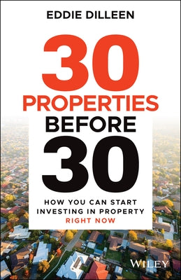 30 Properties Before 30 by Dilleen, Eddie