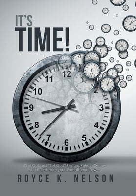 It's Time!: Let Go and Let God Restore-Refresh-Renew You to Embrace Your Power and Strength. by Nelson, Royce K.