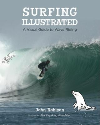 Surfing Illustrated: A Visual Guide to Wave Riding by Robison, John