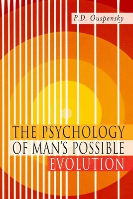 The Psychology of Man's Possible Evolution: Facsimile of 1951 First Edition by Ouspensky, P. D.