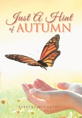 Just a Hint of Autumn: A Treasure-House of Reflections and Imagination. by McCarthy, Barbara