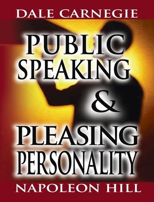 Public Speaking by Dale Carnegie (the author of How to Win Friends & Influence People) & Pleasing Personality by Napoleon Hill (the author of Think an by Carnegie, Dale