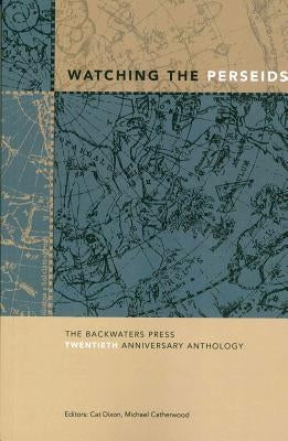 Watching the Perseids: The Backwaters Press Twentieth Anniversary Anthology by Dixon, Cat