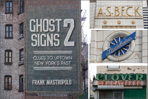 Ghost Signs 2: Clues to Uptown New York's Past by Mastropolo, Frank