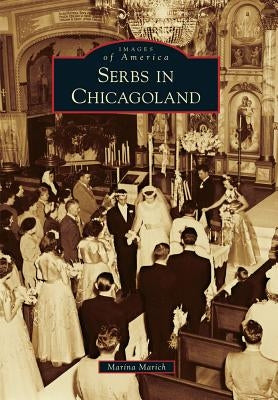 Serbs in Chicagoland by Marich, Marina